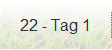 22 - Tag 1