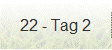 22 - Tag 2