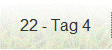 22 - Tag 4