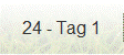 24 - Tag 1